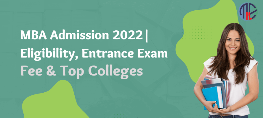 MBA Admission 2022| Eligibility, Entrance Exam, Fee & Top Colleges